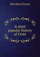 A short popular history of Crete, John Henry Freese 