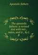 The apostolic fathers: a revised text with intr., notes, and tr., by J.B ., Apostolic fathers 