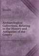 Archaeological Collections, Relating to the History and Antiquties of the County, Sussex 