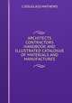 ARCHITECTS & CONTRACTORS HANDBOOK AND ILLUSTRATED CATALOGUE OF MATERIALS AND MANUFACTURES, J. Douglass Mathews 