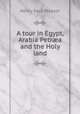 A tour in Egypt, Arabia Petr?a and the Holy land, Henry Paul Measor 