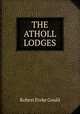 THE ATHOLL LODGES, Robert Freke Gould 