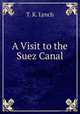 A Visit to the Suez Canal, T. K. Lynch 