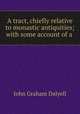 A tract, chiefly relative to monastic antiquities; with some account of a ., John Graham Dalyell 
