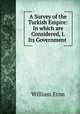 A Survey of the Turkish Empire: In which are Considered, I. Its Government ., William Eton 