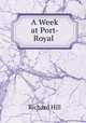 A Week at Port-Royal ., Richard Hill 