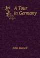 A Tour in Germany, John Russell 