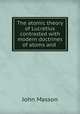 The atomic theory of Lucretius contrasted with modern doctrines of atoms and ., John Masson 