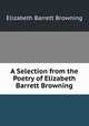A Selection from the Poetry of Elizabeth Barrett Browning, Browning Elizabeth Barrett 