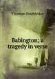 Babington; a tragedy in verse., Thomas Doubleday 