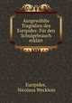 Ausgewahlte Tragodien des Euripides: Fur den Schulgebrauch erklart, Euripides, Nicolaus Wecklein 