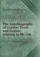 The Autobiography of Goethe: Truth and Fiction: relating to My Life, Johann Wolfgang Goethe 