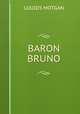BARON BRUNO, Louids Motgan 