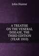 A TREATISE ON THE VENERAL DISEASE, THE THIRD EDITION (YEAR 1810), Hunter John 