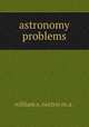 astronomy problems, william a. norton m.a . 