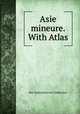 Asie mineure. With Atlas, Petr Aleksandrovich Chikhachev 