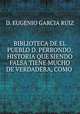 BIBLIOTECA DE EL PUEBLO D. PERRONDO, HISTORIA QUE SIENDO FALSA TIENE MUCHO DE VERDADERA, COMO ., D. Eugenio Garcia Ruiz 