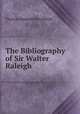 The Bibliography of Sir Walter Raleigh, Thomas Nadauld Brushfield 