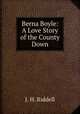 Berna Boyle: A Love Story of the County Down., J. H. Riddell 