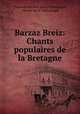 Barzaz Breiz: Chants populaires de la Bretagne, Theodore Hersard de La Villemarque 