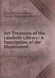 Art Treasures of the Lambeth Library: A Description of the Illuminated ., Lambeth Palace Library, Samuel Wayland Kershaw 
