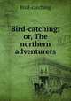 Bird-catching; or, The northern adventurers, Bird-catching 