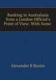 Banking in Australasia from a London Official