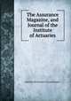 The Assurance Magazine, and Journal of the Institute of Actuaries, Institute of Actuaries (Great Britain ) 