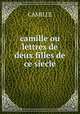 camille ou lettres de deux filles de ce siecle, Camille 