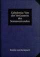 Caledonia: Von der Verfasserin der Sommerstunden, Emilie von Berlepsch 