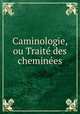 Caminologie, ou Traite? des chemine?es, Pierre He?brard 