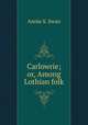 Carlowrie; or, Among Lothian folk, Annie S. Swan 