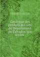 Catalogue des produits des arts du Departement du Calvados: qui seront ., 