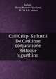 Caii Crispi Sallustii De Catilinae conjuratione Belloque Jugurthino ., Sallust, Henry Russell Cleveland, 86 -34 B.C. Sallust 