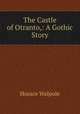 The Castle of Otranto,: A Gothic Story, Horace Walpole 