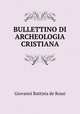 BULLETTINO DI ARCHEOLOGIA CRISTIANA, Giovanni Battista de Rossi 