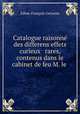 Catalogue raisonne des differens effets curieux & rares, contenus dans le cabinet de feu M. le ., Edme-Francois Gersaint 