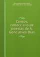 Cantos; collecc?a?o de poesias de A. Gonc?alves Dias, Antonio Gonc?alves Dias 
