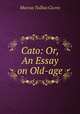 Cato: Or, An Essay on Old-age, Marcus Tullius Cicero 