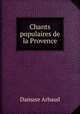 Chants populaires de la Provence, Damase Arbaud 