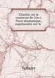 Charlot, ou la comtesse de Givri. Piece dramatique, representee sur le ., Voltaire 