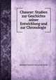 Chaucer: Studien zur Geschichte seiner Entwicklung und zur Chronologie ., Bernhard Aegidius Konrad ten Brink 