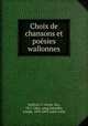 Choix de chansons et poe?sies wallonnes, Franc?ois Bailleux 