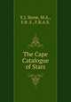 The Cape Catalogue of Stars, E.J. Stone, M.A., F.R .S., F.R.A.S. 