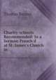 Charity-schools Recommended: In a Sermon Preach`d at St. James`s Church in ., Thomas Bennet 