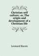 Christian self culture; or, The origin and development of a Christian life, Leonard Bacon 