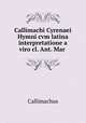 Callimachi Cyrenaei Hymni cvm latina interpretatione a viro cl. Ant. Mar ., Callimachus 