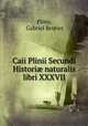 Caii Plinii Secundi Histori? naturalis libri XXXVII., Pliny, Gabriel Brotier 