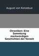 Chroniken: Eine Sammlung merkwurdigen Geschichten der Vorzeit, August von Kotzebue 