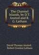 The Channel Islands, by D.T. Ansted and R.G. Latham, David Thomas Ansted , Robert Gordon Latham 
